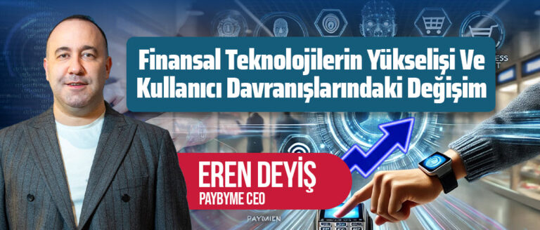 Finansal teknolojilerin yükselişi ve kullanıcı davranışlarındaki değişim