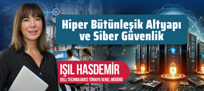 Hiper Bütünleşik Altyapı ve Siber Güvenliğin Geleceğini Şekillendiren Üç Önemli Trend